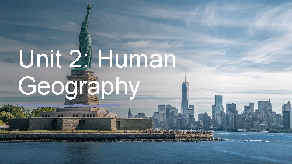 Unit 2: Human Geography 