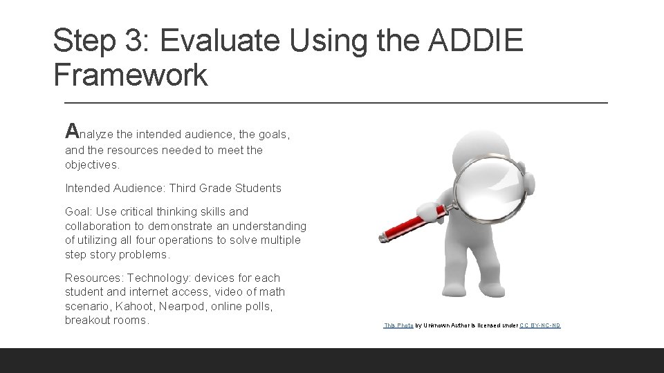 Step 3: Evaluate Using the ADDIE Framework Analyze the intended audience, the goals, and