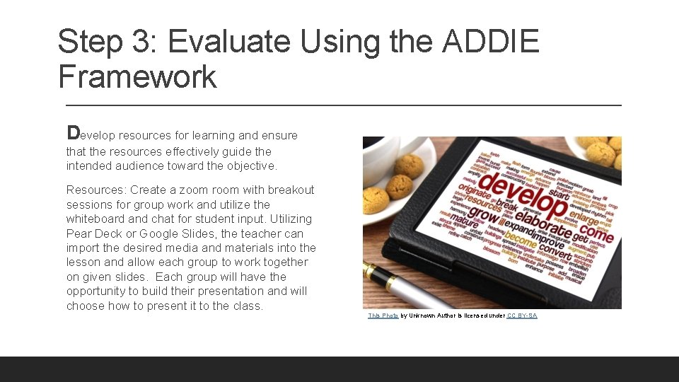 Step 3: Evaluate Using the ADDIE Framework Develop resources for learning and ensure that