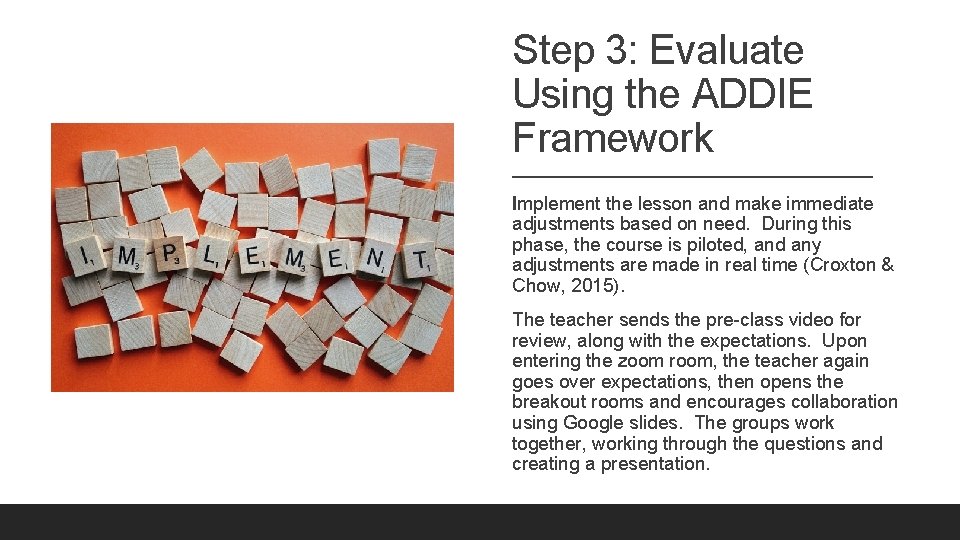 Step 3: Evaluate Using the ADDIE Framework Implement the lesson and make immediate adjustments