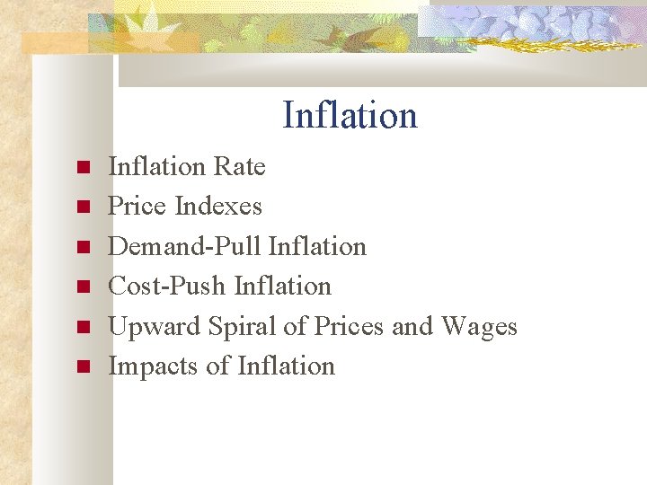 Inflation Inflation Rate Price Indexes Demand-Pull Inflation Cost-Push Inflation Upward Spiral of Prices and
