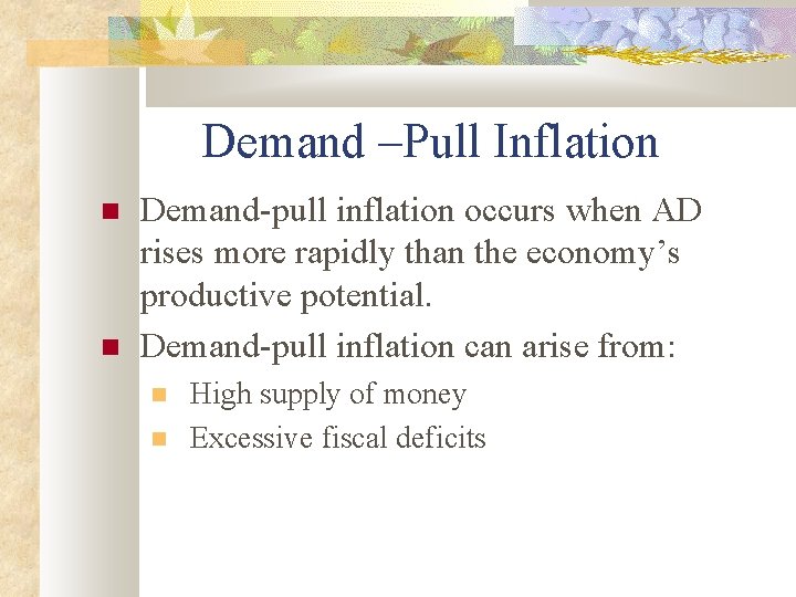 Demand –Pull Inflation Demand-pull inflation occurs when AD rises more rapidly than the economy’s