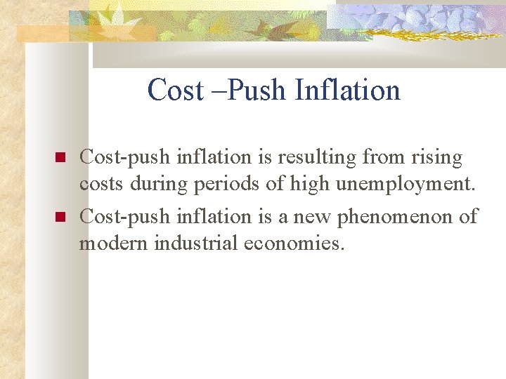 Cost –Push Inflation Cost-push inflation is resulting from rising costs during periods of high