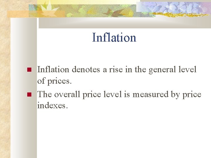 Inflation denotes a rise in the general level of prices. The overall price level