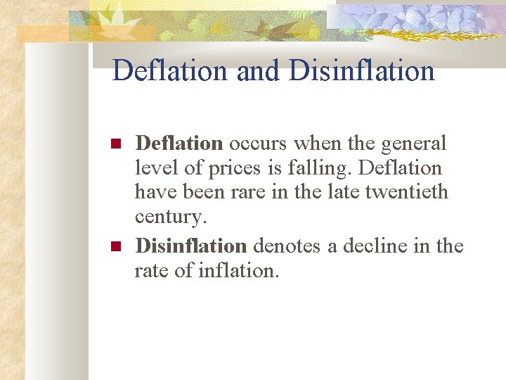 Deflation and Disinflation Deflation occurs when the general level of prices is falling. Deflation