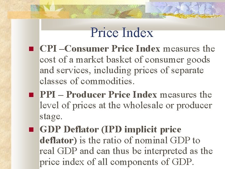 Price Index CPI –Consumer Price Index measures the cost of a market basket of