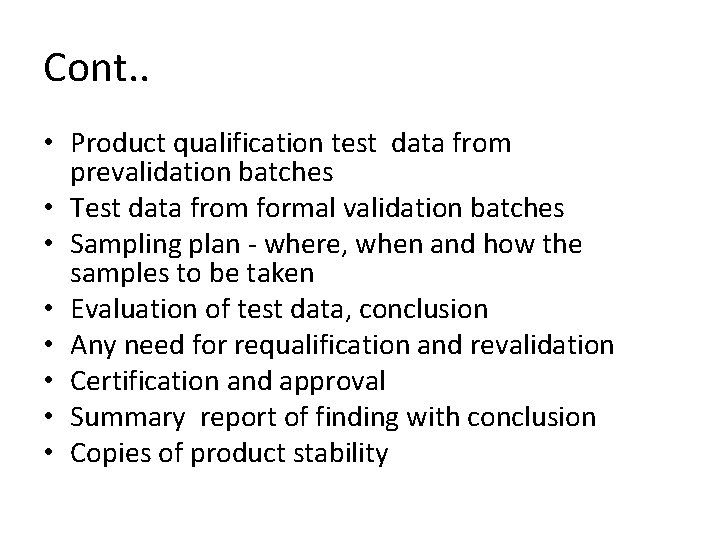 Cont. . • Product qualification test data from prevalidation batches • Test data from