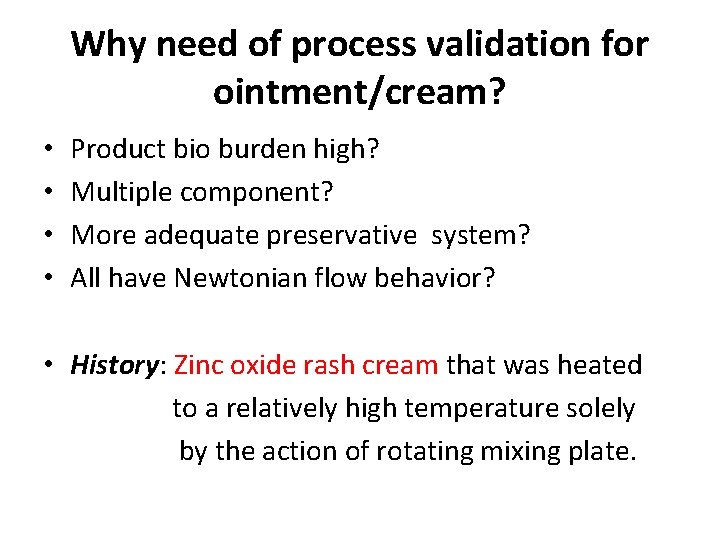 Why need of process validation for ointment/cream? • • Product bio burden high? Multiple