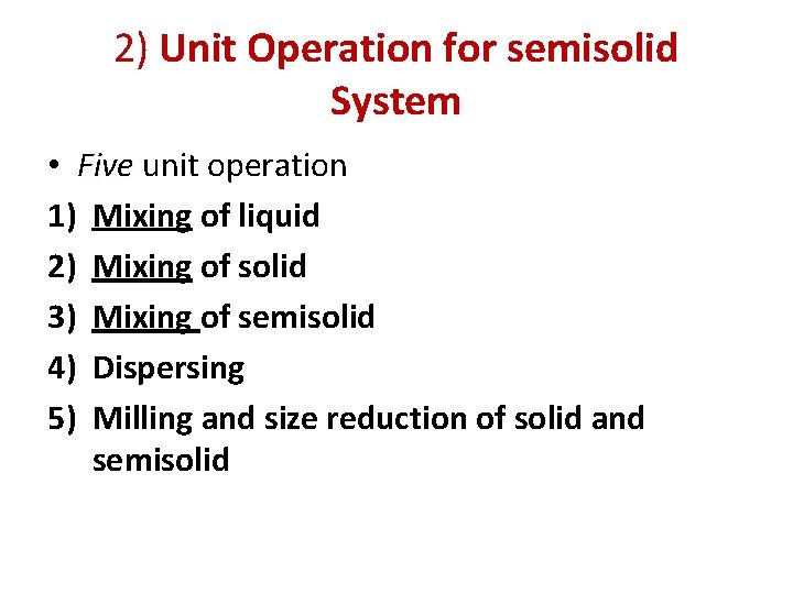 2) Unit Operation for semisolid System • Five unit operation 1) Mixing of liquid