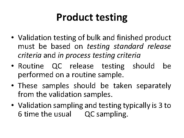 Product testing • Validation testing of bulk and finished product must be based on