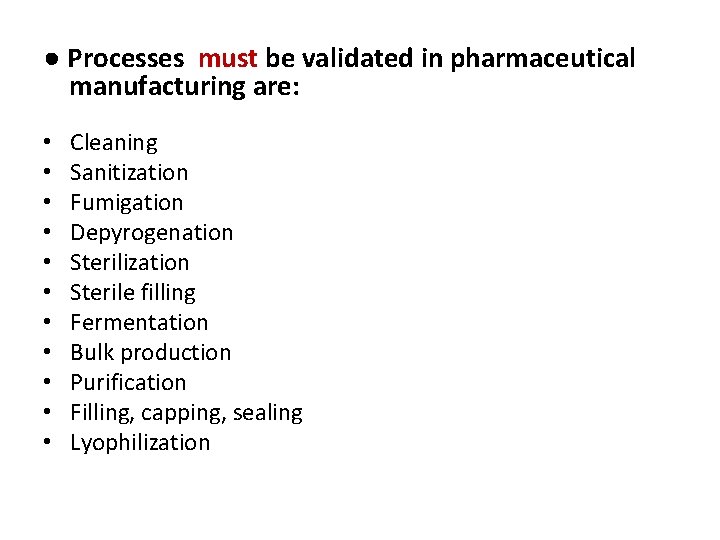 ● Processes must be validated in pharmaceutical manufacturing are: • • • Cleaning Sanitization