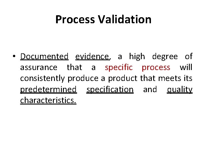 Process Validation • Documented evidence, a high degree of assurance that a specific process