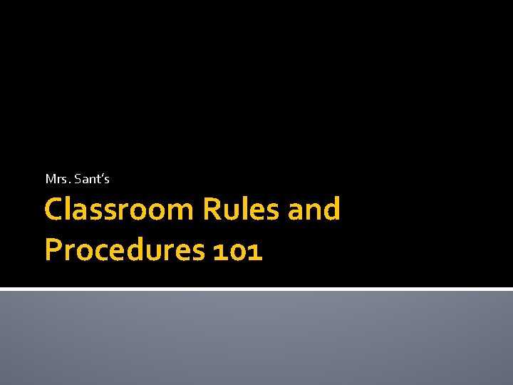 Mrs. Sant’s Classroom Rules and Procedures 101 