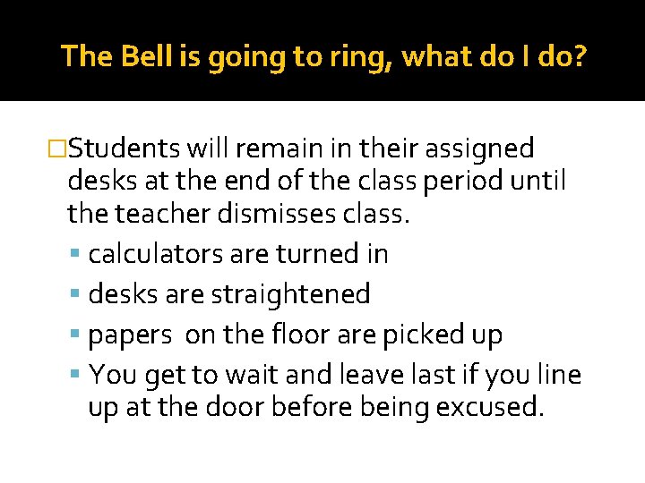 The Bell is going to ring, what do I do? �Students will remain in