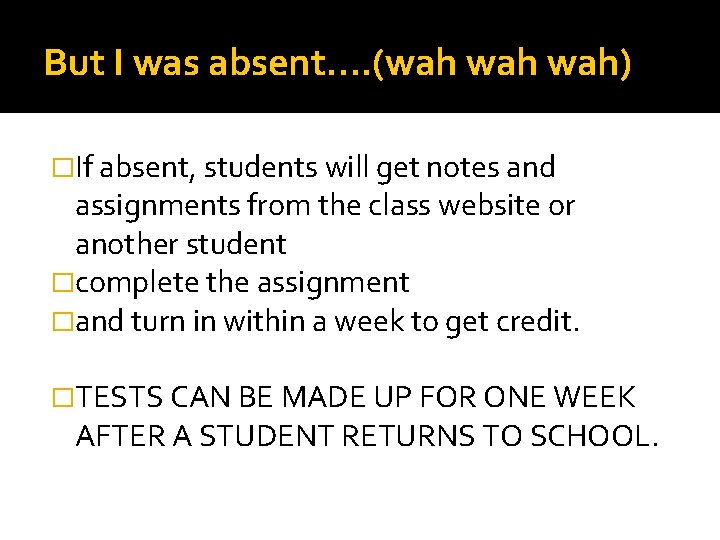 But I was absent…. (wah wah) �If absent, students will get notes and assignments