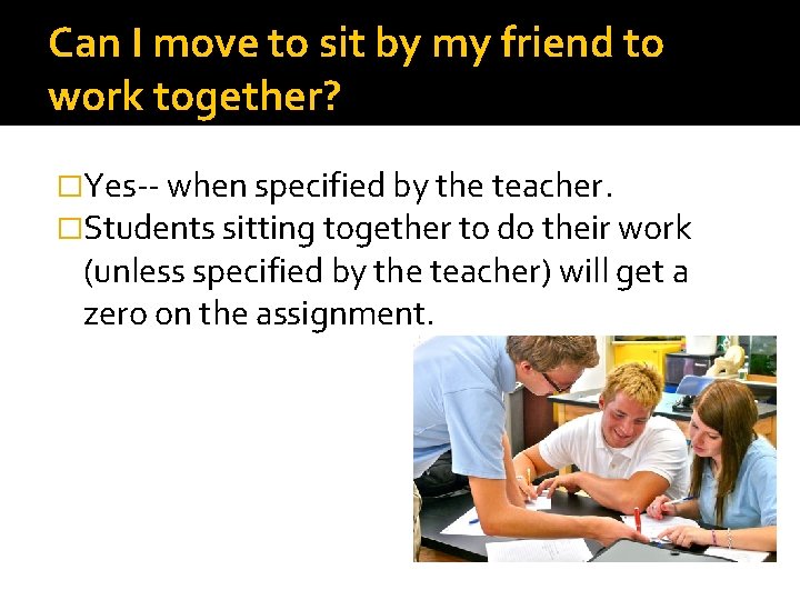 Can I move to sit by my friend to work together? �Yes-- when specified