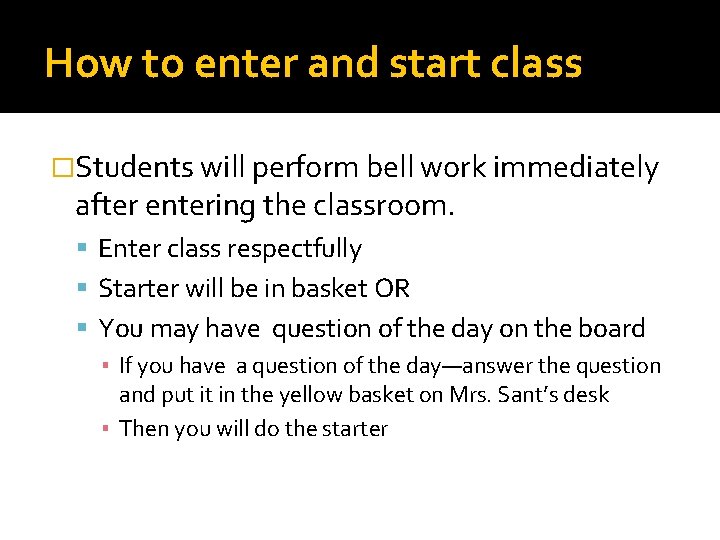 How to enter and start class �Students will perform bell work immediately after entering