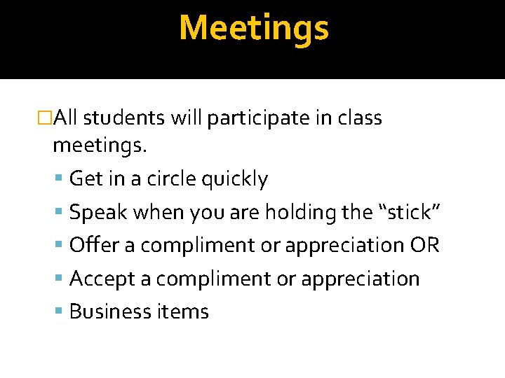 Meetings �All students will participate in class meetings. Get in a circle quickly Speak