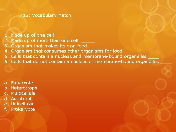 #13: Vocabulary Match 1. 2. 3. 4. 5. 6. Made up of one cell #13: Vocabulary Match 1. 2. 3. 4. 5. 6. Made up of one cell