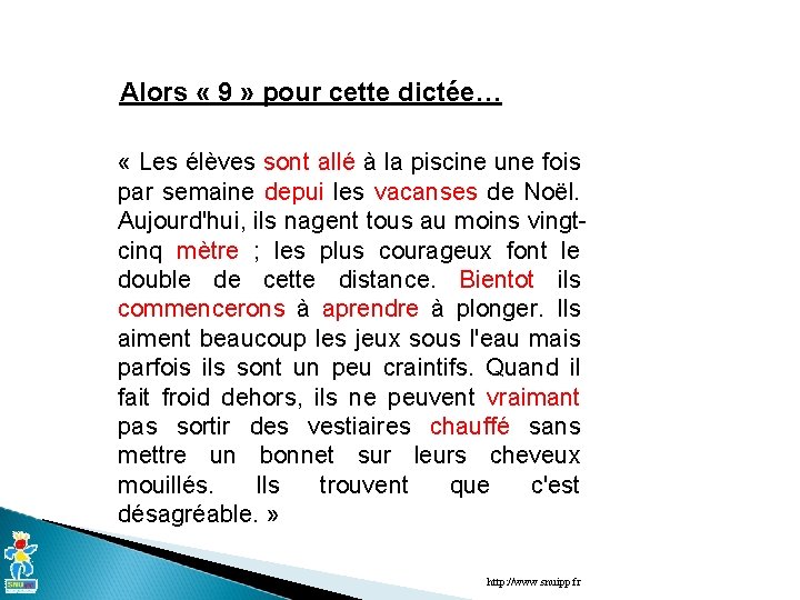 Alors « 9 » pour cette dictée… « Les élèves sont allé à la