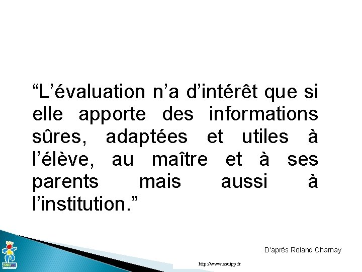 “L’évaluation n’a d’intérêt que si elle apporte des informations sûres, adaptées et utiles à