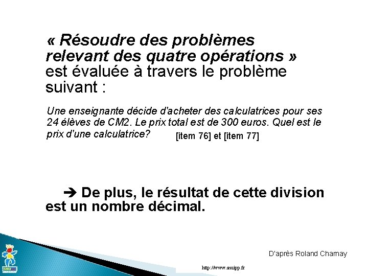  « Résoudre des problèmes relevant des quatre opérations » est évaluée à travers