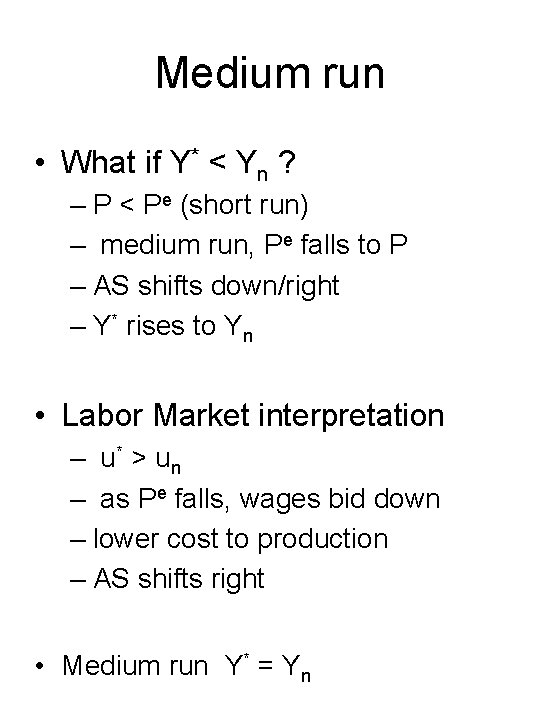 Medium run • What if Y* < Yn ? – P < Pe (short