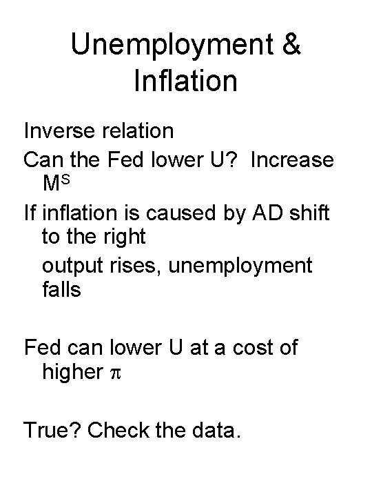 Unemployment & Inflation Inverse relation Can the Fed lower U? Increase MS If inflation