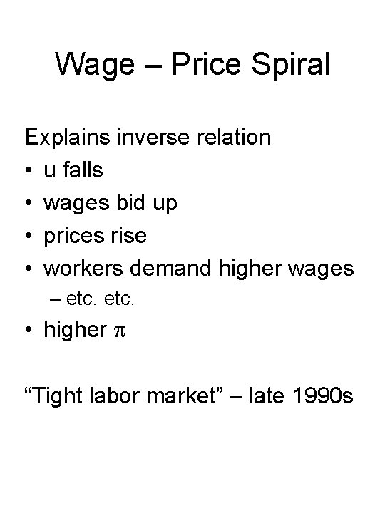 Wage – Price Spiral Explains inverse relation • u falls • wages bid up