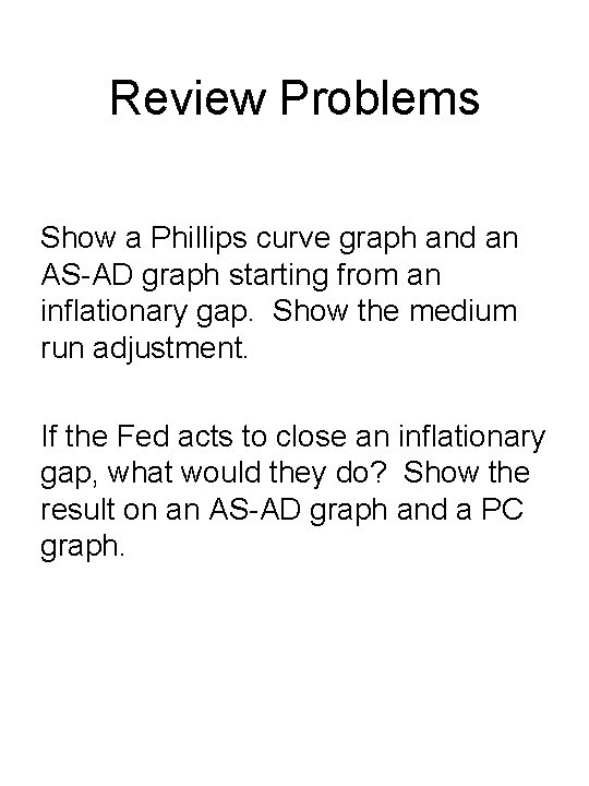 Review Problems Show a Phillips curve graph and an AS-AD graph starting from an