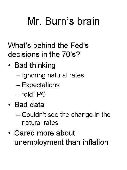 Mr. Burn’s brain What’s behind the Fed’s decisions in the 70’s? • Bad thinking