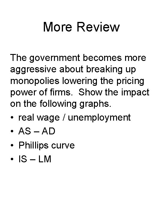 More Review The government becomes more aggressive about breaking up monopolies lowering the pricing