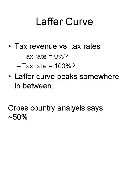 Laffer Curve • Tax revenue vs. tax rates – Tax rate = 0%? –