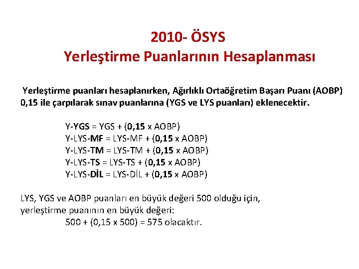 2010 - ÖSYS Yerleştirme Puanlarının Hesaplanması Yerleştirme puanları hesaplanırken, Ağırlıklı Ortaöğretim Başarı Puanı (AOBP)