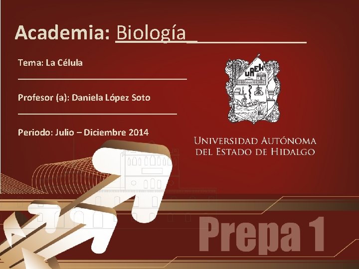 Academia: Biología______ Tema: La Célula _________________ Profesor (a): Daniela López Soto ________________ Periodo: Julio