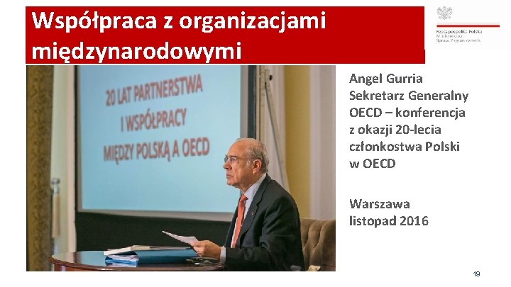 Współpraca z organizacjami międzynarodowymi Angel Gurria Sekretarz Generalny OECD – konferencja z okazji 20