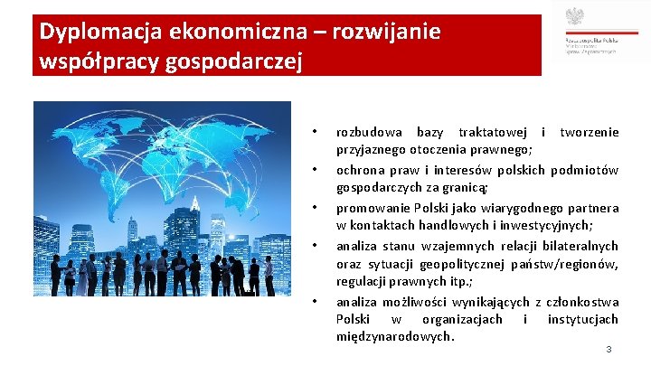 Dyplomacja ekonomiczna – rozwijanie współpracy gospodarczej • • • rozbudowa bazy traktatowej i tworzenie