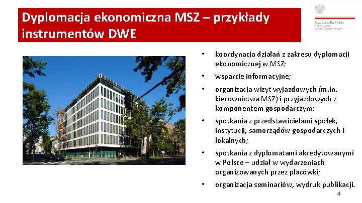 Dyplomacja ekonomiczna MSZ – przykłady instrumentów DWE • koordynacja działań z zakresu dyplomacji ekonomicznej