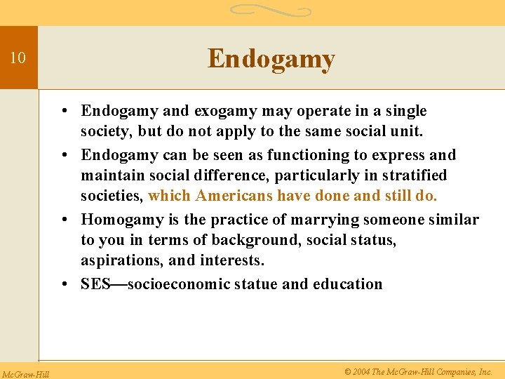 10 Endogamy • Endogamy and exogamy may operate in a single society, but do