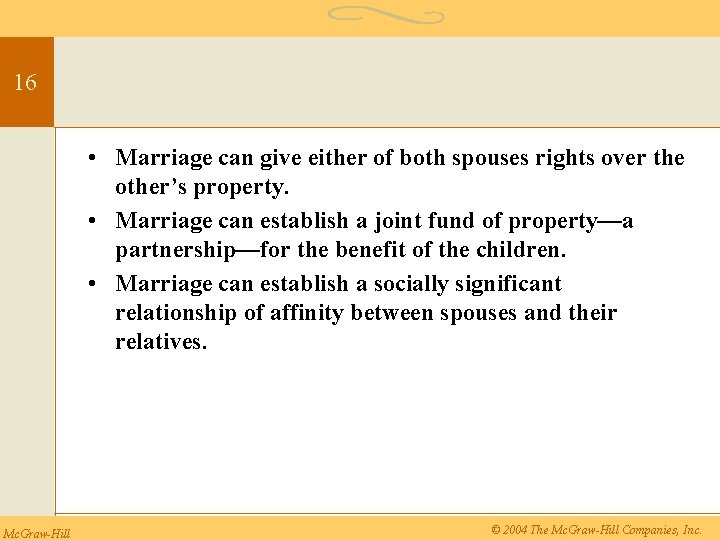 16 • Marriage can give either of both spouses rights over the other’s property.
