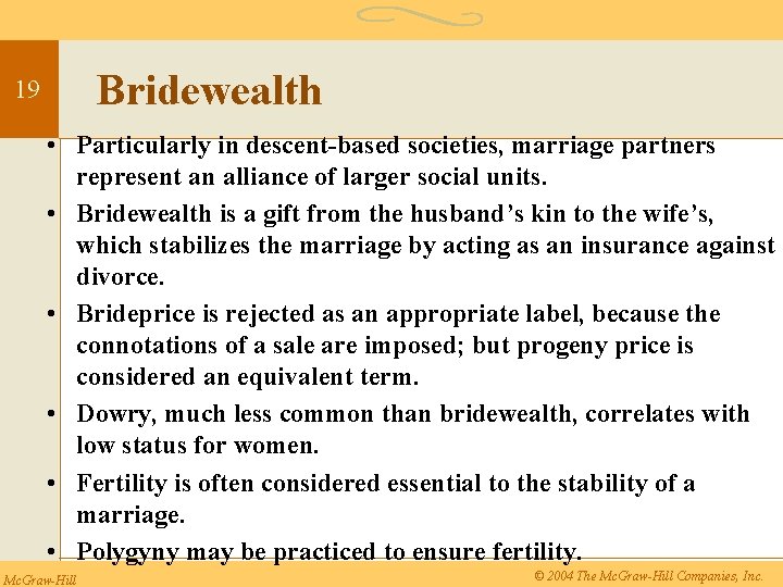 Bridewealth 19 • Particularly in descent-based societies, marriage partners represent an alliance of larger