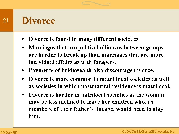 21 Divorce • Divorce is found in many different societies. • Marriages that are