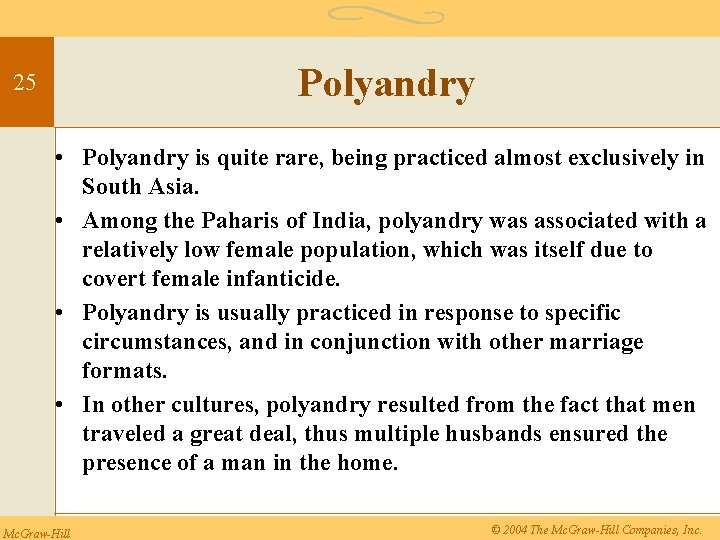 Polyandry 25 • Polyandry is quite rare, being practiced almost exclusively in South Asia.