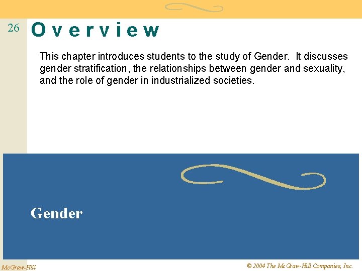 26 Overview This chapter introduces students to the study of Gender. It discusses gender