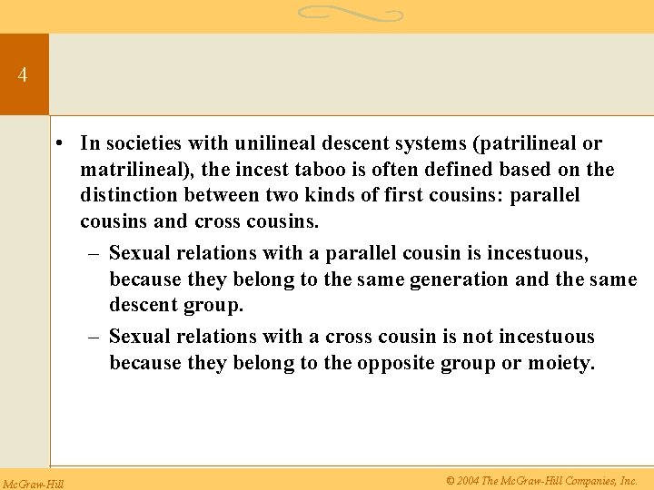 4 • In societies with unilineal descent systems (patrilineal or matrilineal), the incest taboo