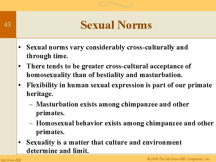 Sexual Norms 43 • Sexual norms vary considerably cross-culturally and through time. • There