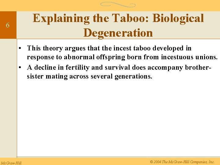 Explaining the Taboo: Biological Degeneration 6 • This theory argues that the incest taboo