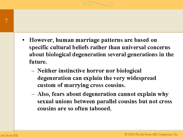 7 • However, human marriage patterns are based on specific cultural beliefs rather than
