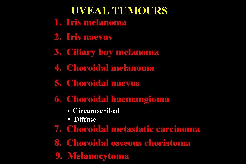 UVEAL TUMOURS 1. Iris melanoma 2. Iris naevus 3. Ciliary boy melanoma 4. Choroidal