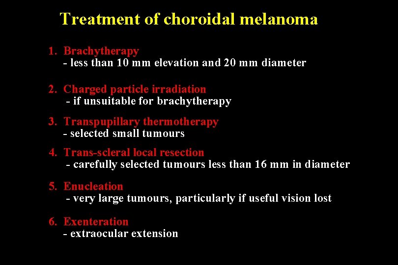 Treatment of choroidal melanoma 1. Brachytherapy - less than 10 mm elevation and 20